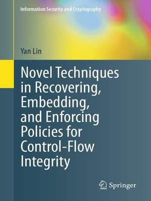 cover image of Novel Techniques in Recovering, Embedding, and Enforcing Policies for Control-Flow Integrity